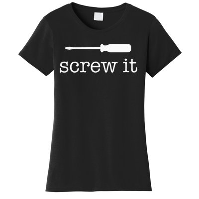 Screw It Women's T-Shirt