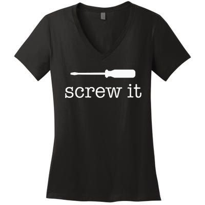 Screw It Women's V-Neck T-Shirt