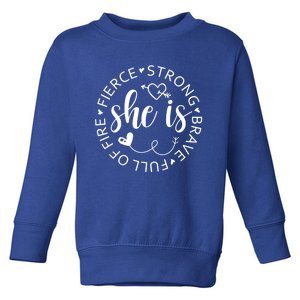 She Is Strong Fierce Brave Full Of Fire Feminist Strong Gift Toddler Sweatshirt