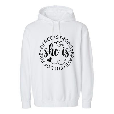 She Is Strong Fierce Brave Full Of Fire Feminist Strong Gift Garment-Dyed Fleece Hoodie