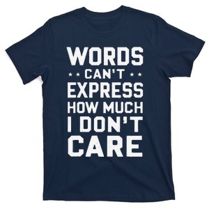 Sarcastic Inappropriate Sarcasm Funny Saying I DonT Care T-Shirt