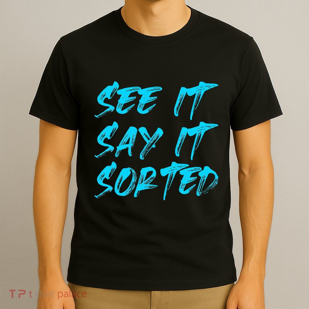 See It Say It Sorted T-Shirt