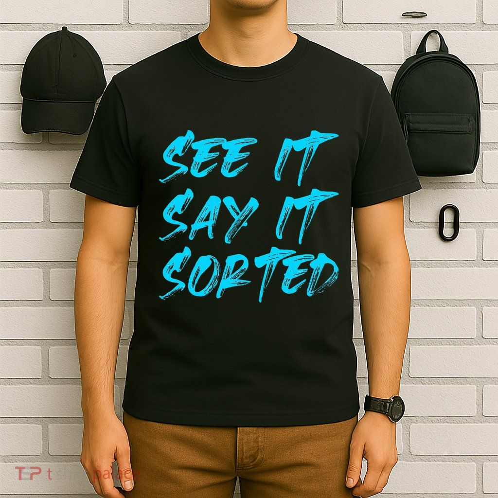 See It Say It Sorted T-Shirt