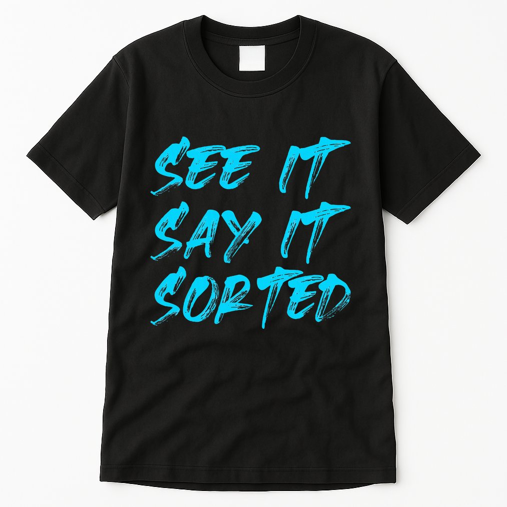 See It Say It Sorted Tall T-Shirt