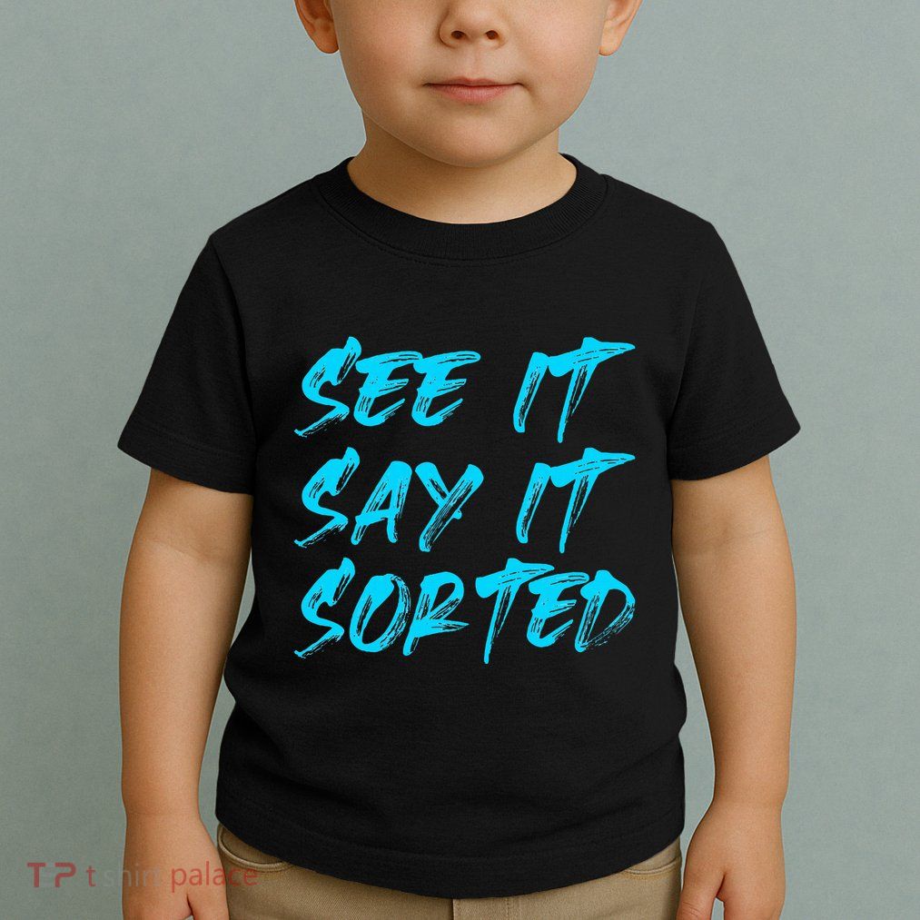See It Say It Sorted Toddler T-Shirt