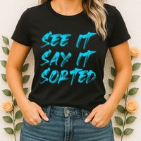 See It Say It Sorted Womens T-Shirt