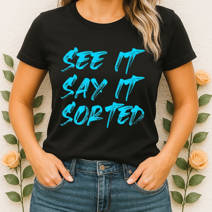 See It Say It Sorted Womens T-Shirt