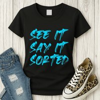 See It Say It Sorted Womens T-Shirt