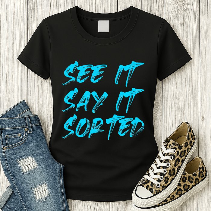 See It Say It Sorted Womens T-Shirt