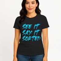 See It Say It Sorted Womens T-Shirt