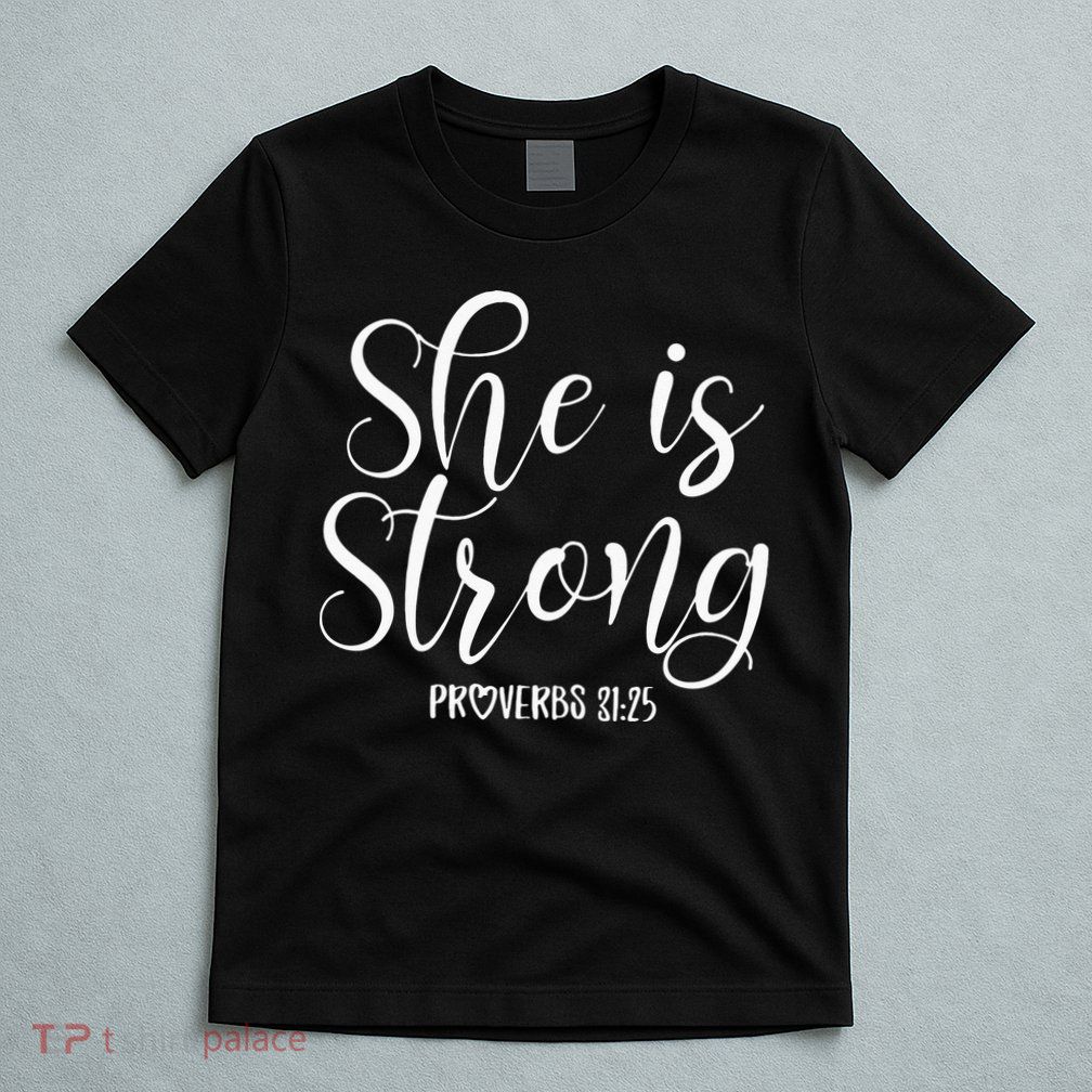 She Is Strong Proverbs 31 25 Gifts Christian Scripture T-Shirt
