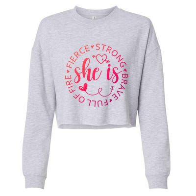 She Is Strong Fierce Brave Full Of Fire Feminist Strong Gift Cropped Pullover Crew