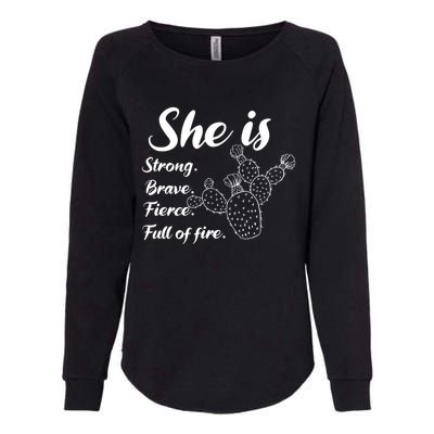 She Is Strong Brave Fierce Full Of Fire Cactus Great Gift Womens California Wash Sweatshirt