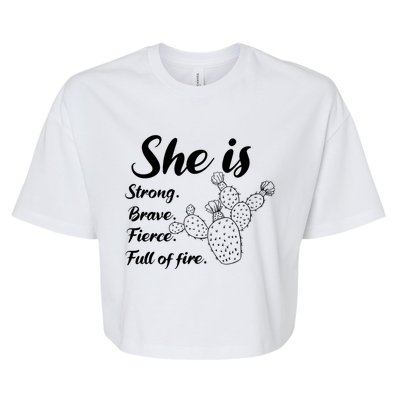 She Is Strong Brave Fierce Full Of Fire Cactus Great Gift Bella+Canvas Jersey Crop Tee