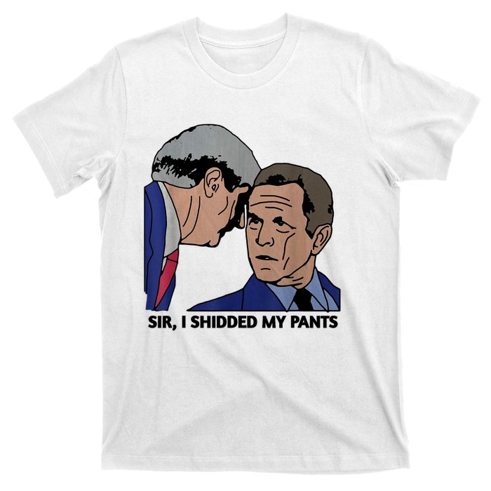 Sir, I Shidded My Pants T-Shirt