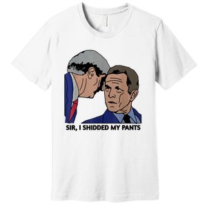 Sir, I Shidded My Pants Premium T-Shirt