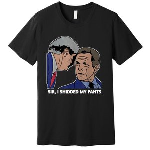 Sir, I Shidded My Pants Premium T-Shirt