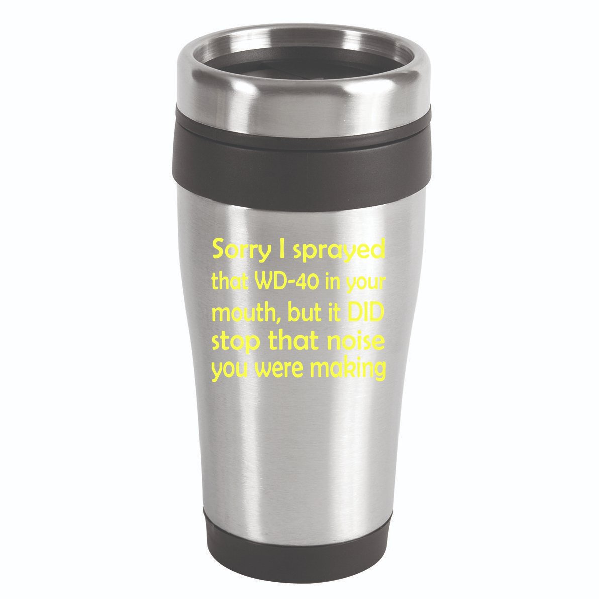 Sorry I Sprayed That WD 40 In Your Mouth 16oz Travel Tumbler