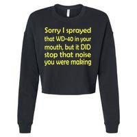 Sorry I Sprayed That WD 40 In Your Mouth Cropped Pullover Crew