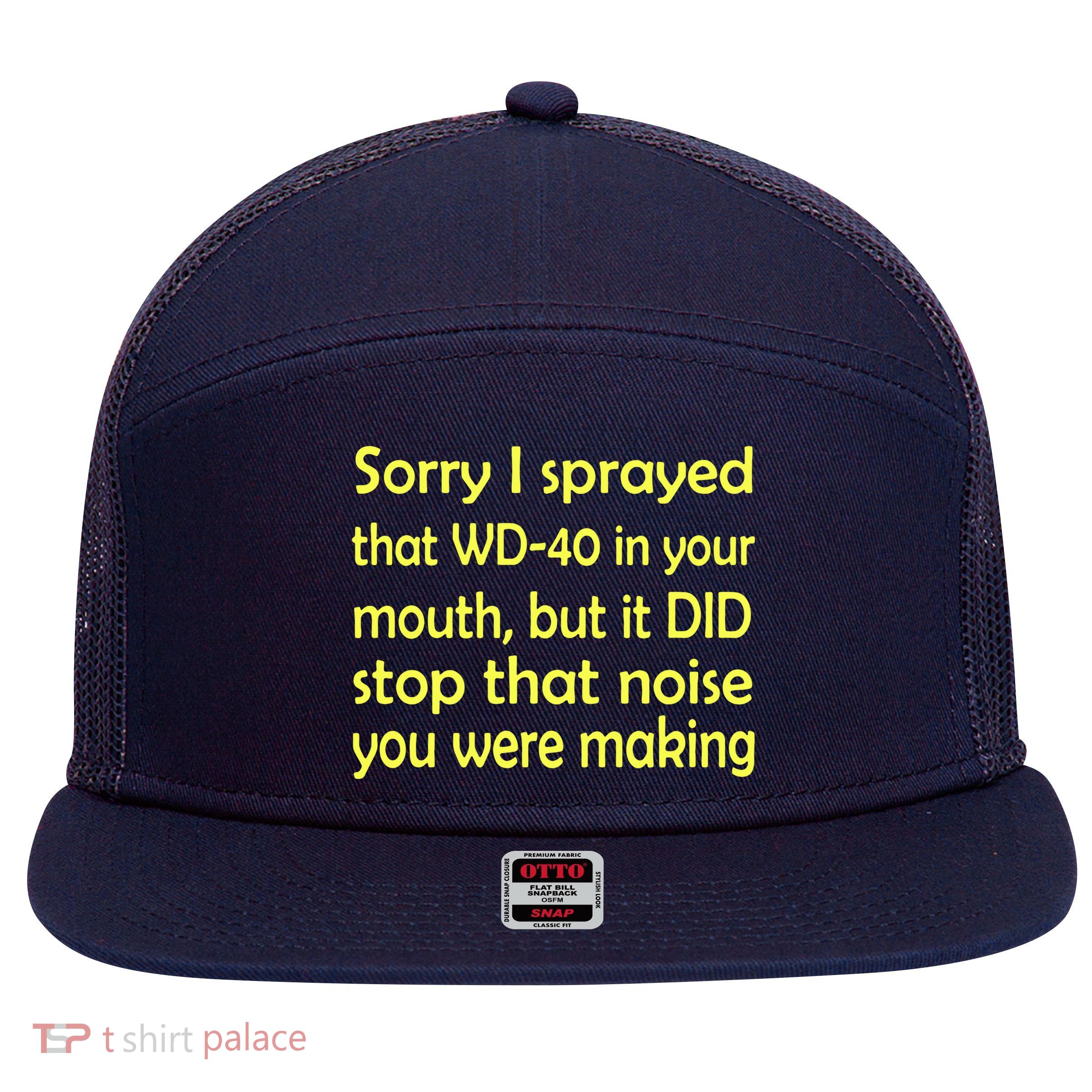 Sorry I Sprayed That WD 40 In Your Mouth 7 Panel Mesh Trucker Snapback Hat