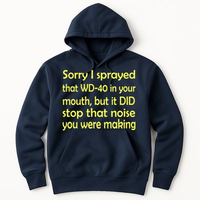 Sorry I Sprayed That WD 40 In Your Mouth Hoodie