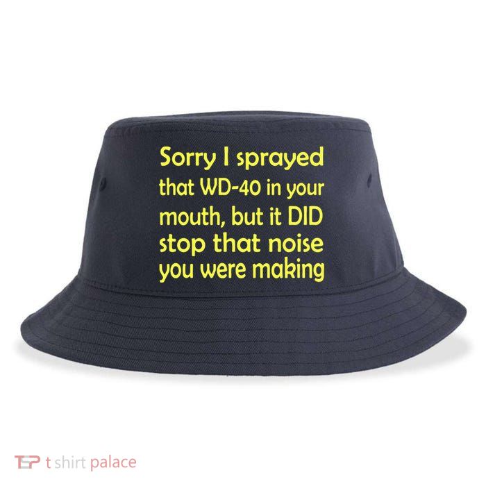 Sorry I Sprayed That WD 40 In Your Mouth Sustainable Bucket Hat