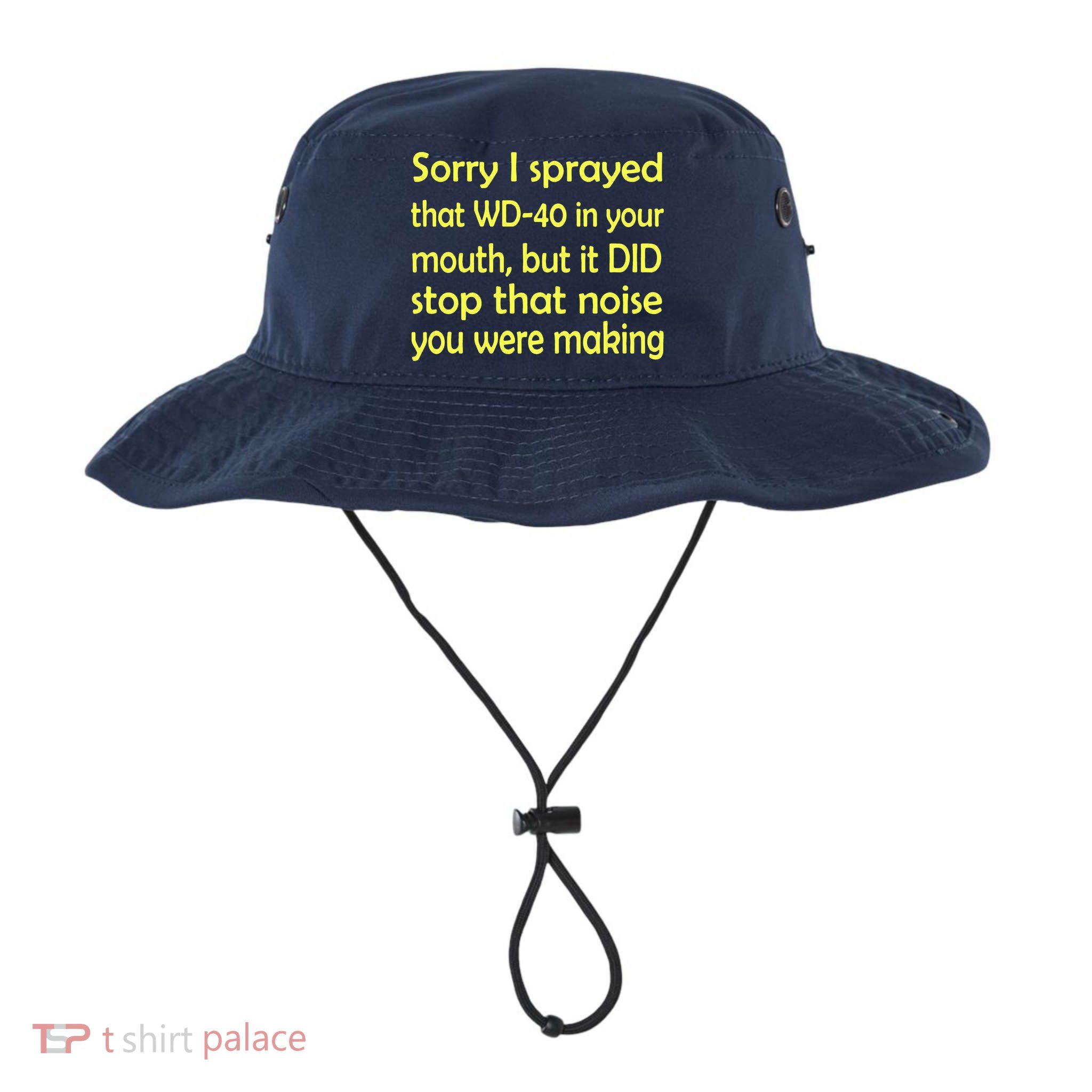 Sorry I Sprayed That WD 40 In Your Mouth Bucket Hat
