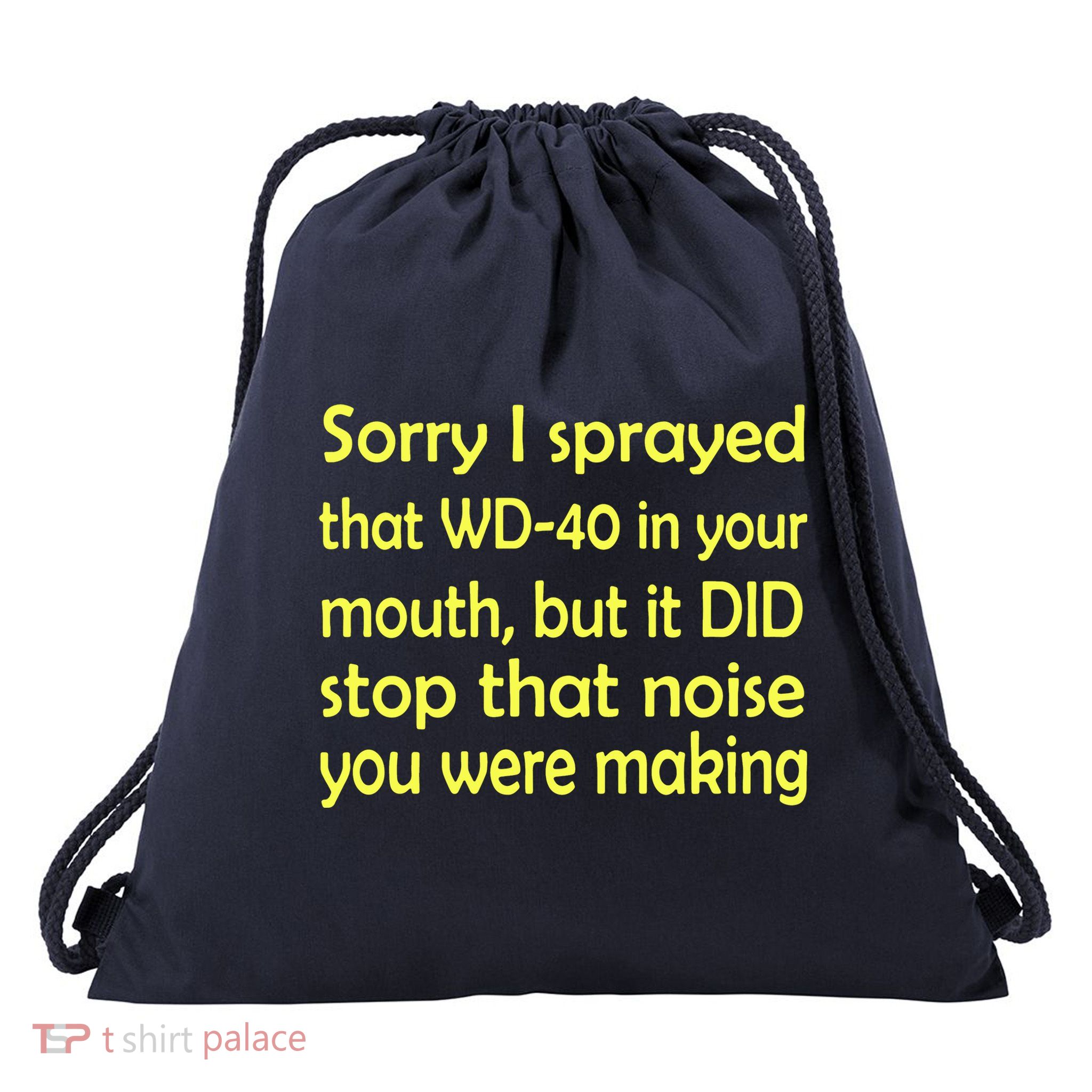 Sorry I Sprayed That WD 40 In Your Mouth Drawstring Bag