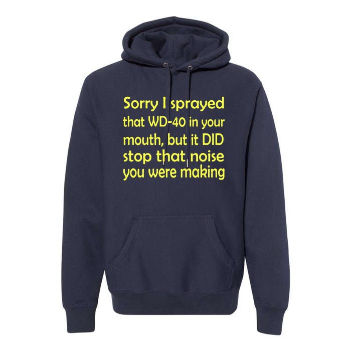 Sorry I Sprayed That WD 40 In Your Mouth Premium Hoodie