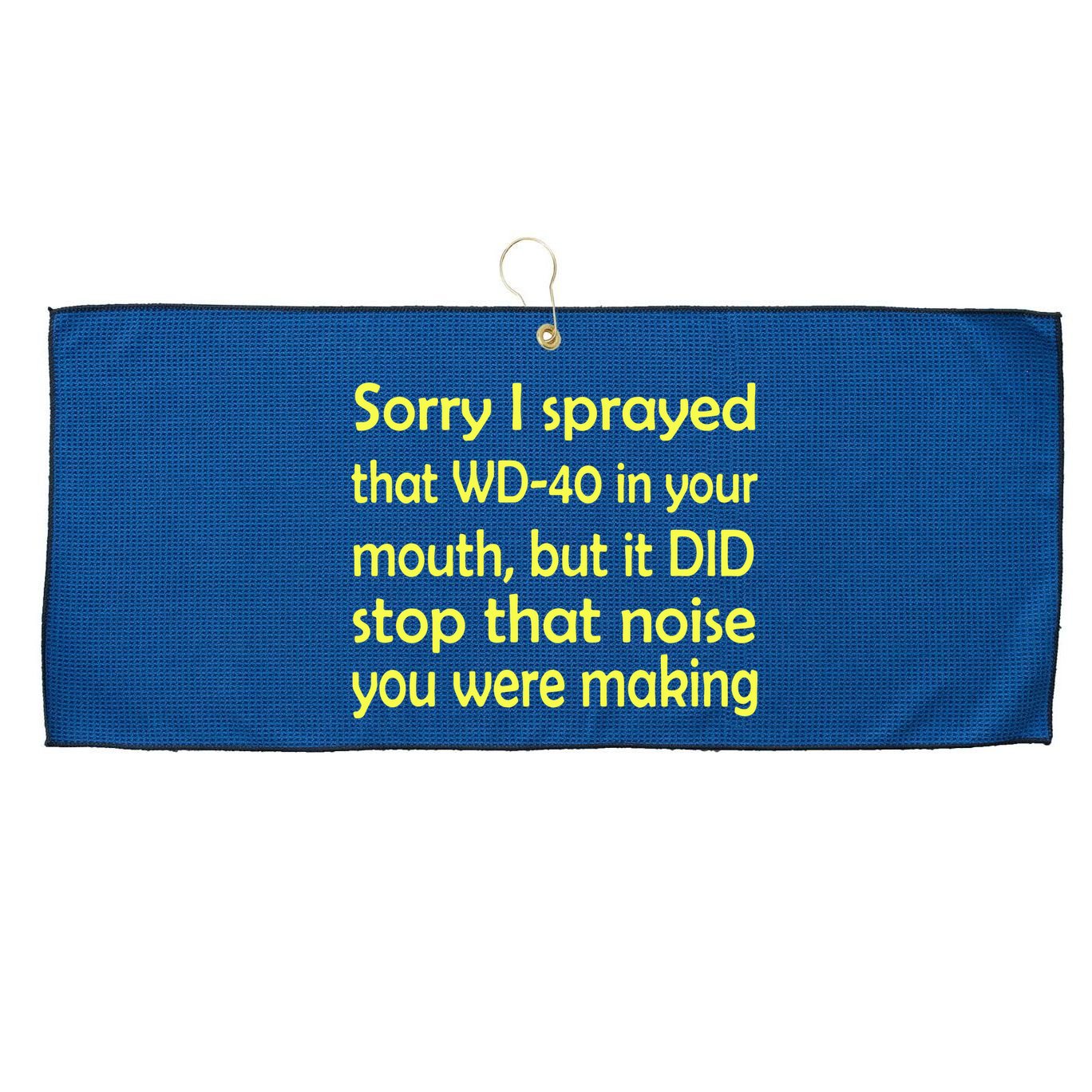 Sorry I Sprayed That WD 40 In Your Mouth Large Microfiber Waffle Golf Towel