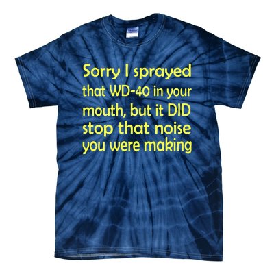 Sorry I Sprayed That WD 40 In Your Mouth Tie-Dye T-Shirt