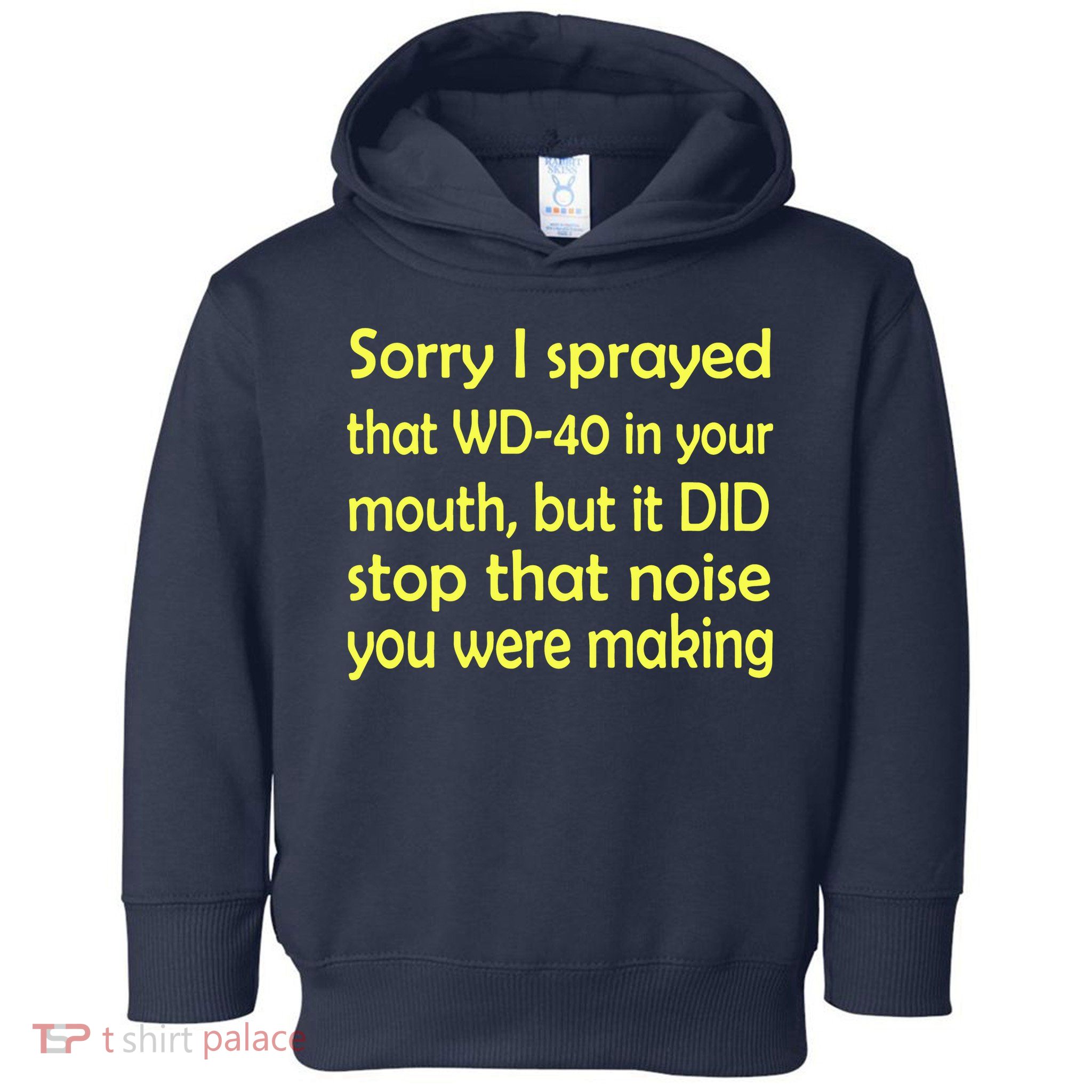 Sorry I Sprayed That WD 40 In Your Mouth Toddler Hoodie