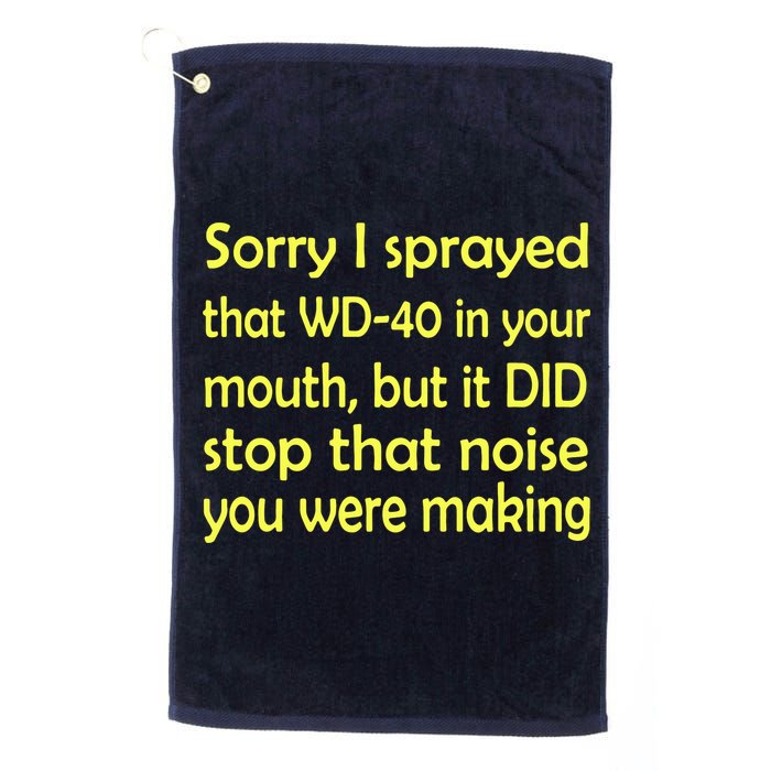 Sorry I Sprayed That WD 40 In Your Mouth Golf Towel