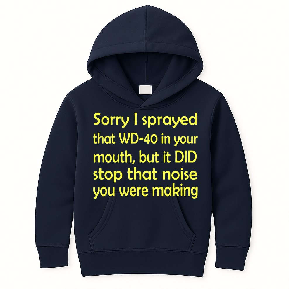 Sorry I Sprayed That WD 40 In Your Mouth Kids Hoodie