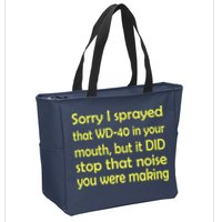 Sorry I Sprayed That WD 40 In Your Mouth Zip Tote Bag