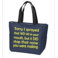 Sorry I Sprayed That WD 40 In Your Mouth Zip Tote Bag