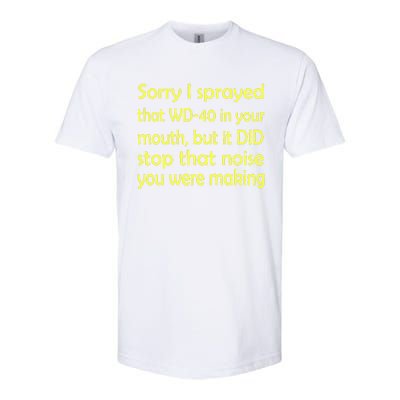 Sorry I Sprayed That WD 40 In Your Mouth Softstyle CVC T-Shirt