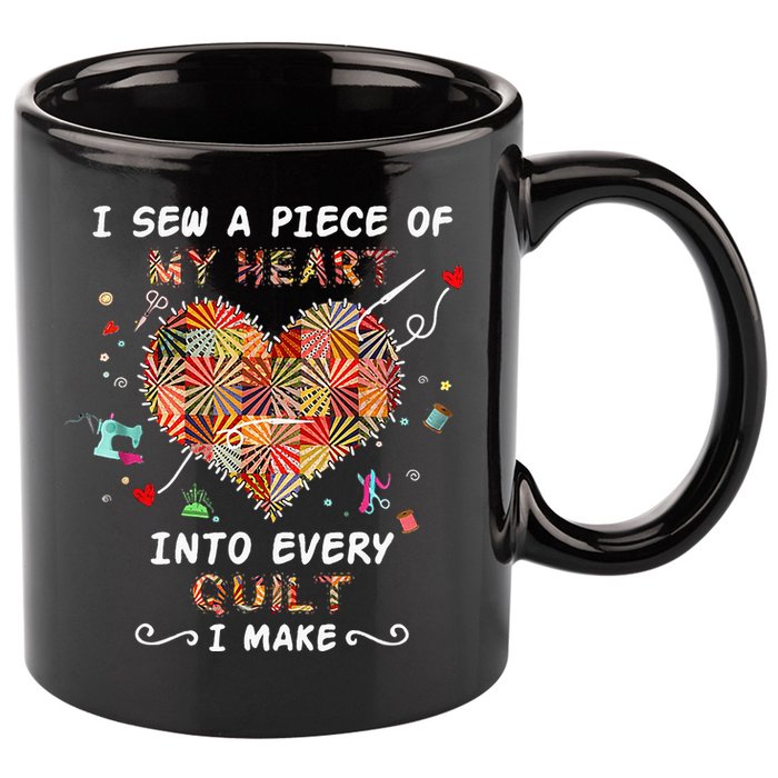 Sewing I Sew A Piece Of My Heart Into Every Quilt I Make 11oz C Handle Ceramic Mug
