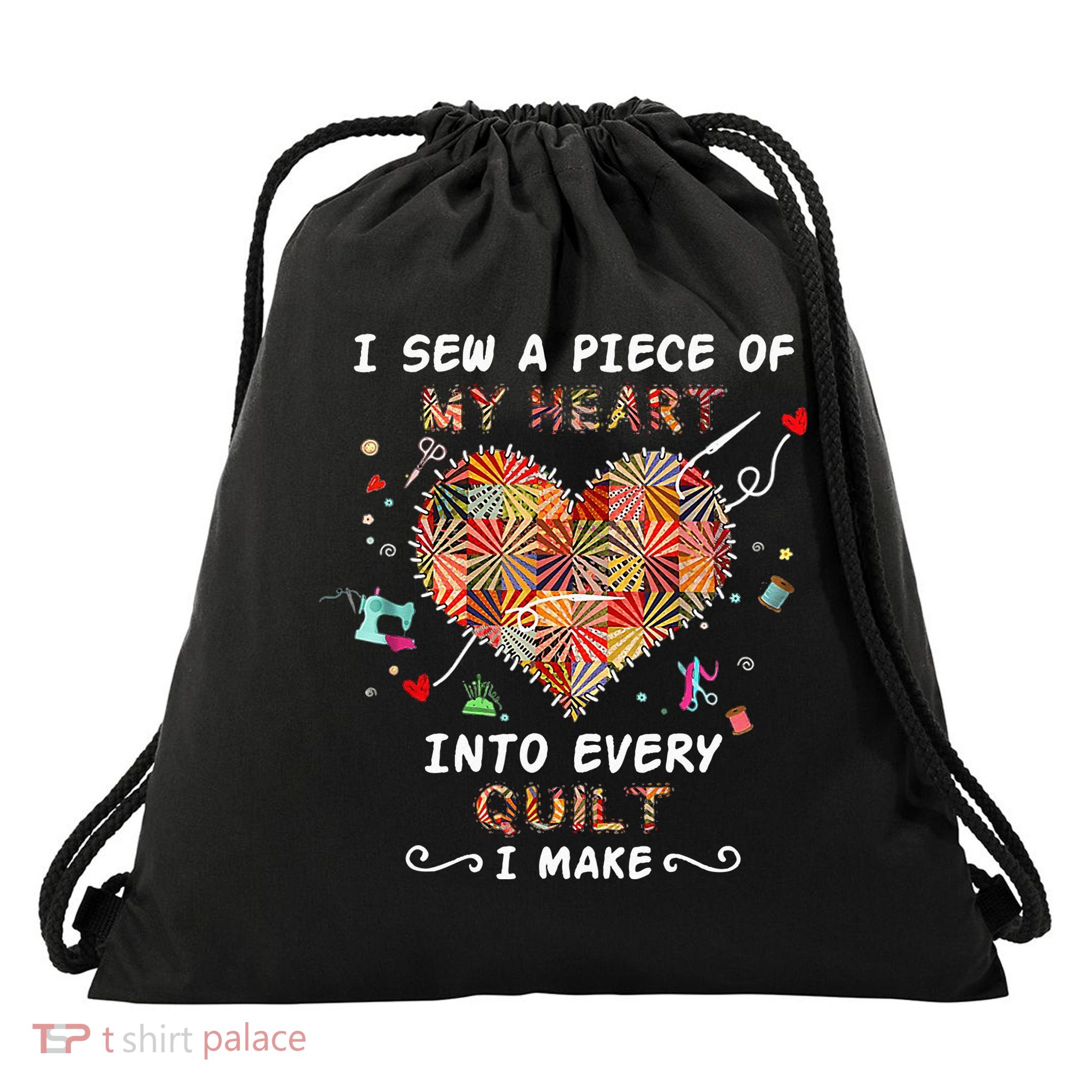 Sewing I Sew A Piece Of My Heart Into Every Quilt I Make Drawstring Bag