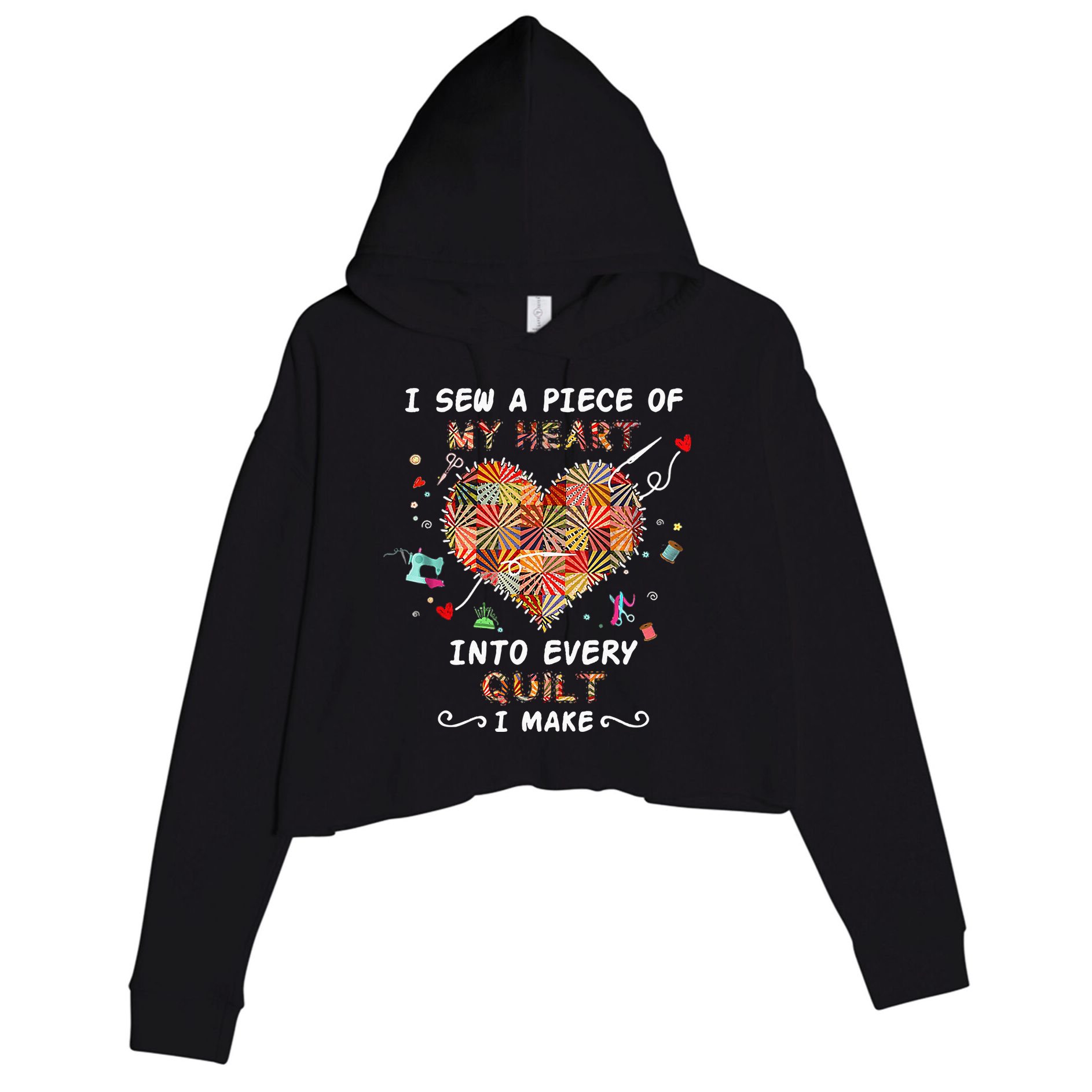 Sewing I Sew A Piece Of My Heart Into Every Quilt I Make Crop Fleece Hoodie