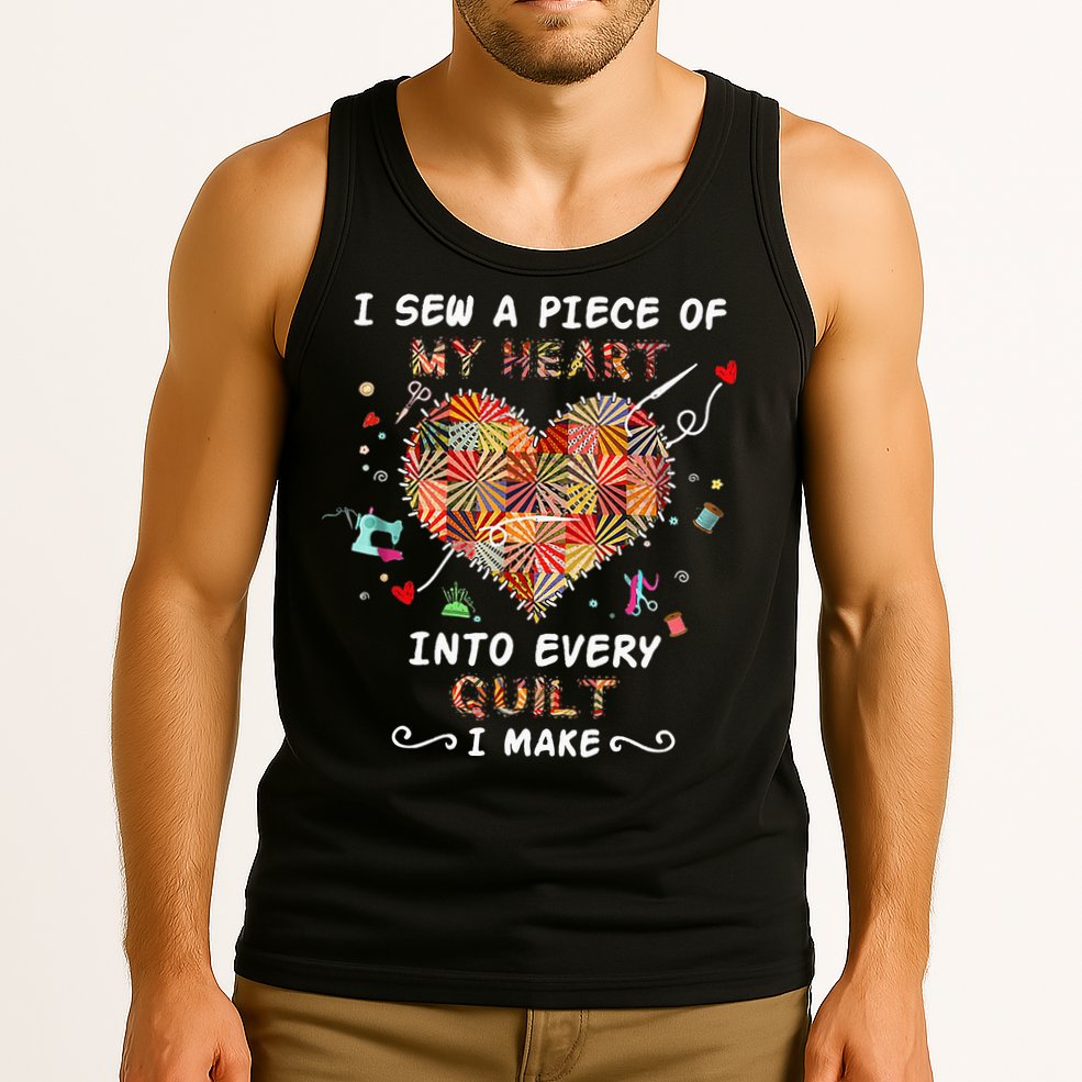 Sewing I Sew A Piece Of My Heart Into Every Quilt I Make Tank Top