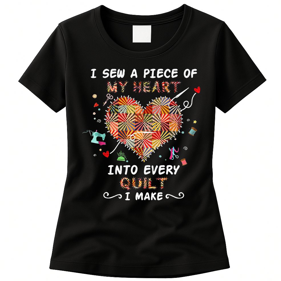 Sewing I Sew A Piece Of My Heart Into Every Quilt I Make Womens T-Shirt