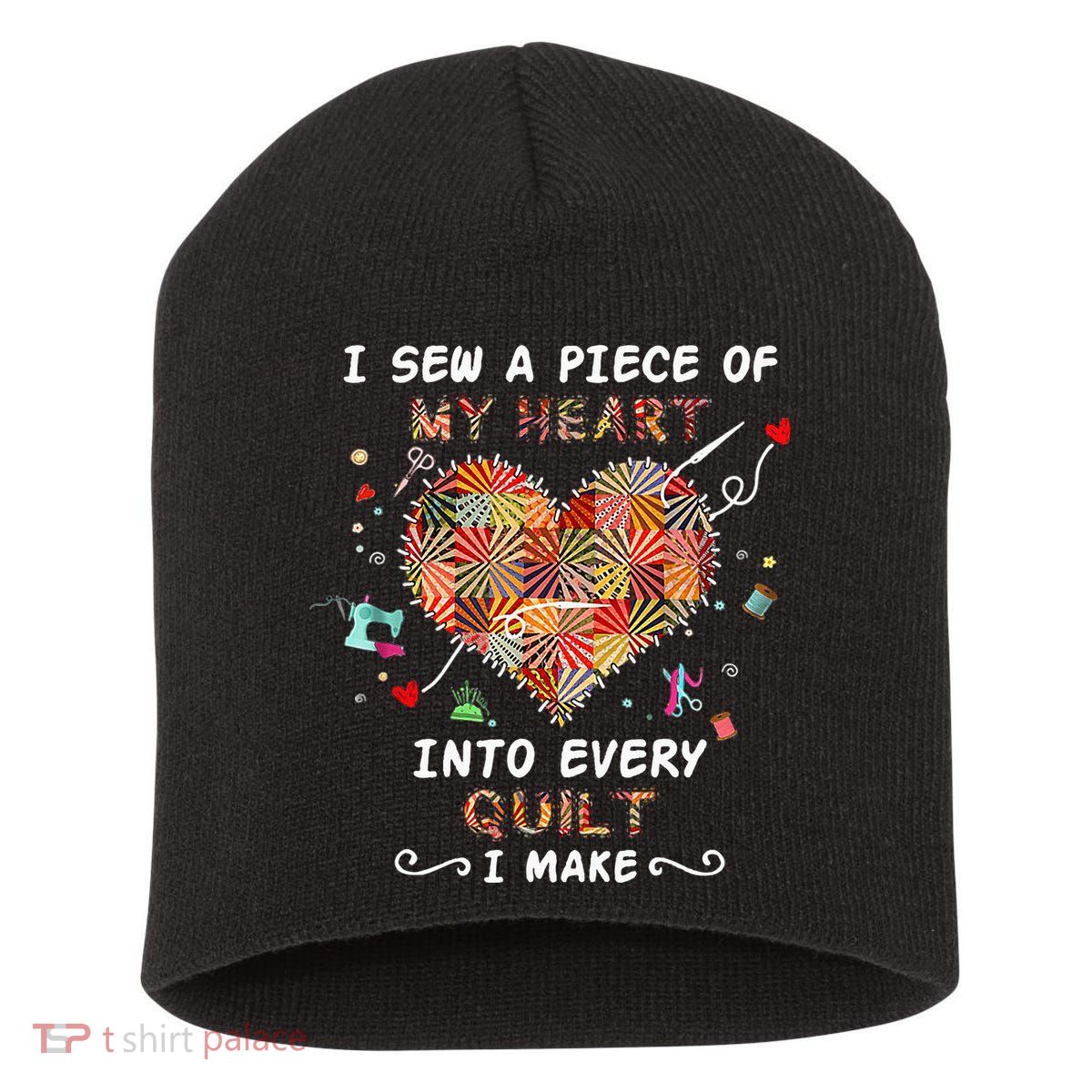 Sewing I Sew A Piece Of My Heart Into Every Quilt I Make Short Acrylic Beanie
