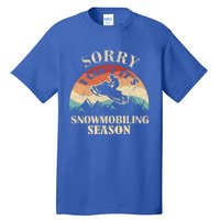 Sorry It's Snowmobiling Season Funny Snowmobile Rider Gift Tall T-Shirt