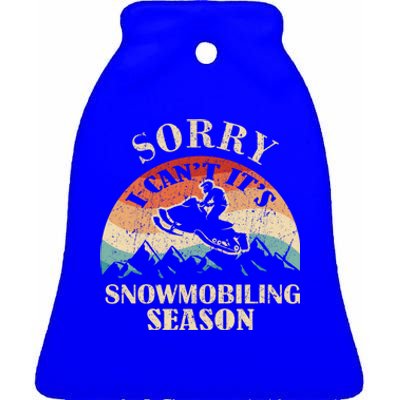 Sorry It's Snowmobiling Season Funny Snowmobile Rider Gift Ceramic Bell Ornament