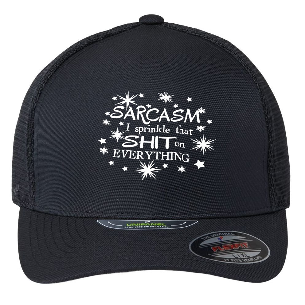 Sarcasm I Sprinkle That Sh T On Everything Funny TShirt Flexfit Unipanel Trucker Cap