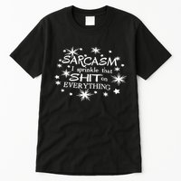 Sarcasm I Sprinkle That Sh T On Everything Funny TShirt Tall T-Shirt