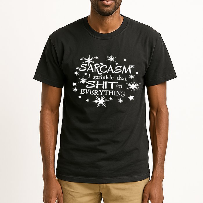 Sarcasm I Sprinkle That Sh T On Everything Funny TShirt Tall T-Shirt