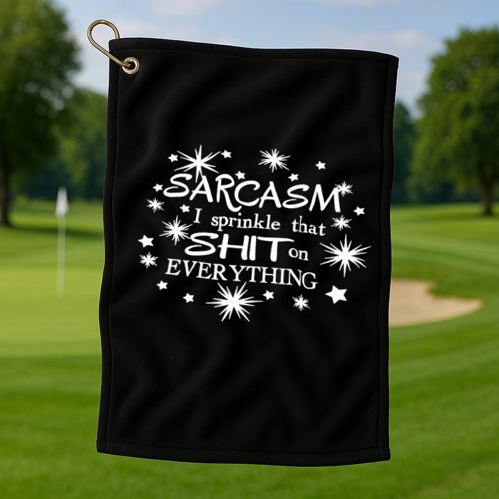 Sarcasm I Sprinkle That Sh T On Everything Funny TShirt Golf Towel