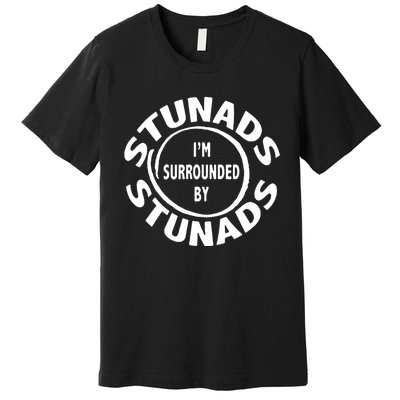 Stunads I’m Surrounded By Stunads Funny Italian Sayings Premium T-Shirt